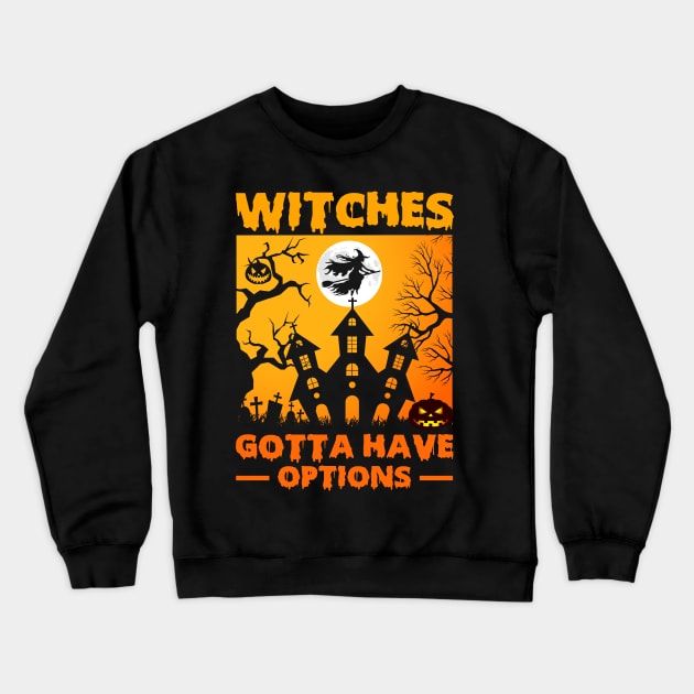 Witches gotta have options Crewneck Sweatshirt by ProArts